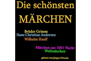 Die schönsten Märchen: Die größte Box aller Zeiten mit den Brüdern Grimm, Hans Christian Andersen, Wilhelm Hauff, Märchen aus