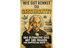 Wie gut kennst du Geschichte? - Das ultimative Quiz mit 165 Fragen von Ägypten bis heute | Beliebtes Geschenk zu Weihnachten, Geburtstag und mehr