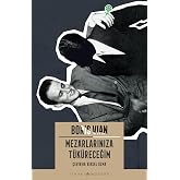 Mezarlarınıza T&uuml;k&uuml;receğim