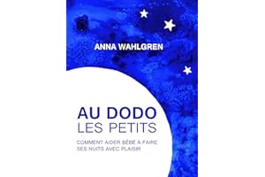 Au dodo les petits: Comment aider bébé à faire ses nuits avec plaisir