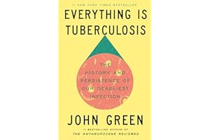 Everything Is Tuberculosis: The History and Persistence of Our Deadliest Infection