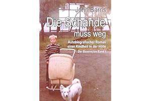 Die Schande muss weg - Autobiografischer Roman einer Kindheit in der Hölle - Der Bauernclan Band 1