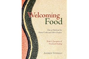 Welcoming Food, Book 1: Energetics of Food and Healing: Diet as Medicine for Home Cooks and Other Healers