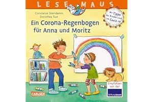 LESEMAUS 185: Ein Corona Regenbogen für Anna und Moritz - Mit Tipps für Kinder rund um Covid-19: Verhalten in Kita und Grundschule während der Corona-Zeit