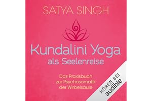 Kundalini Yoga als Seelenreise: Das Praxisbuch zur Psychosomatik der Wirbelsäule