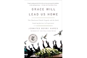 Grace Will Lead Us Home: The Charleston Church Tragedy and the Hard, Inspiring Journey to Forgiveness