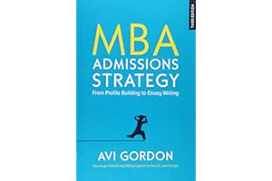 MBA ADMISSIONS STRATEGY: FROM PROFILE BUILDING TO ESSAY WRITING