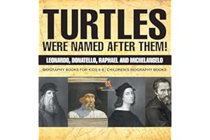 Turtles Were Named After Them! Leonardo, Donatello, Raphael and Michelangelo - Biography Books for Kids 6-8 | Children’s Biography Books