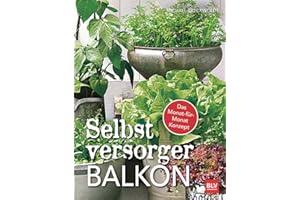 Selbstversorger-Balkon: Das Monat-für-Monat-Konzept (BLV Selbstversorgung)