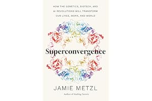 Superconvergence: How the Genetics, Biotech, and AI Revolutions Will Transform our Lives, Work, and World