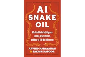 AI Snake Oil: What Artificial Intelligence Can Do, What It Can't, and How to Tell the Difference