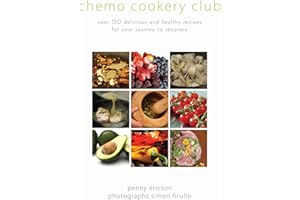 Chemo Cookery Club: Over 150 Delicious and Healthy Recipes for Your Journey to Recovery