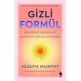 Gizli Form&uuml;l: Benliğinizi Keşfedin ve Hayatınızı K&ouml;kten Değiştirin