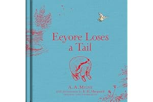 Winnie-the-Pooh: Eeyore Loses a Tail: Special Edition of the Original Illustrated Story by A.A.Milne with E.H.Shepard’s Iconic Decorations. Collect the Range.