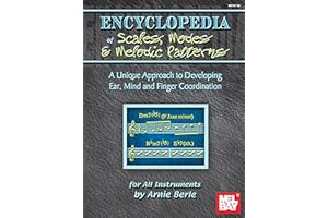 Encyclopedia of Scales, Modes and Melodic Patterns: A Unique Approach to Developing Ear, Mind and Finger Coordination a Unique Approach to Developing Ea