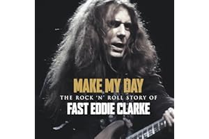 Make My Day-the Rockn Roll Story of Eddie Clarke