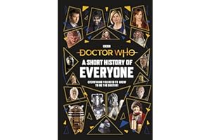 Doctor Who: A Short History of Everyone: Everything You Need to Know To Be the Doctor!