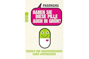 Haben Sie diese Pille auch in Grün?: Risiken und Nebenwirkungen einer Apothekerin