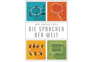 Die Sprachen der Welt. Geschichte - Fakten - Geheimnisse: Ihre Entstehung, ihre Gemeinsamkeiten, ihre Gegensätze. Spannend und lebendig erzählt