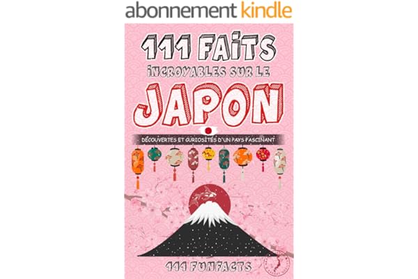 Le Japon - 111 faits incroyables sur le Japon : Découvertes et curiosités d’un pays fascinant
