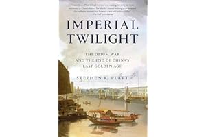 Imperial Twilight: The Opium War and the End of China's Last Golden Age