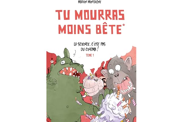 Tu mourras moins bête - Tome 1 - La science c'est pas du cinéma!