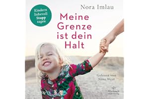 Meine Grenze ist dein Halt: Kindern liebevoll Stopp sagen