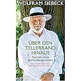 Über den Tellerrand hinaus: Essenzen eines Jahrhundertgourmets - Mit einem Vorwort von Eckart Witzigmann