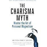 The Charisma Myth: How to Engage, Influence and Motivate People
