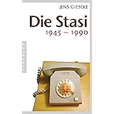 Die Stasi: 1945 - 1990