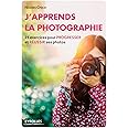 J'apprends la photographie: 25 exercices pour progresser et réussir ses photos.