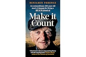 Make It Count: An extraordinary 100-year-old man’s 9 lessons for living a life to be proud of