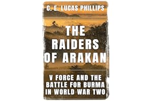 The Raiders of Arakan: V Force and the Battle for Burma in World War Two (Daring Military Operations of World War Two)