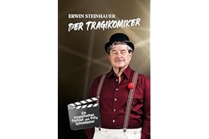 Erwin Steinhauer - Der Tragikomiker: ein biografisches Portrait