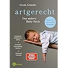 artgerecht - Das andere Baby-Buch: Natürliche Bedürfnisse stillen. Gesunde Entwicklung fördern. Naturnah erziehen (Die "artge