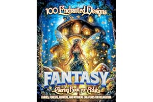 100 Enchanted Designs Fantasy Coloring Book for Adults: Fairies, Forests, Flowers, and Mythical Creatures for Relaxation
