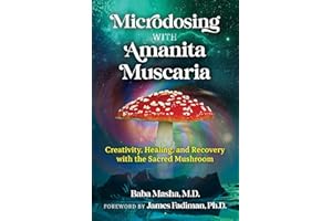 Microdosing with Amanita Muscaria: Creativity, Healing, and Recovery with the Sacred Mushroom