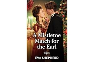 A Mistletoe Match For The Earl: A new very Victorian Christmas romance! Perfect for fans of grumpy/sunshine in 2025!: Book 1 (Wayward Wallflowers)