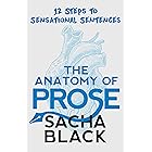 The Anatomy of Prose: 12 Steps to Sensational Sentences (Better Writers Series)