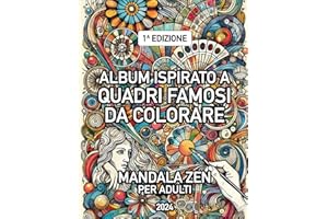 Album Quadri Famosi da Colorare: Capolavori e Mandala Zen per Adulti: Libro Opere d'Arte da Colorare: Dipinti e Mandala Zen Ispirati agli Artisti Più Famosi