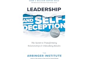 Leadership and Self-Deception, Fourth Edition: The Secret to Transforming Relationships and Unleashing Results