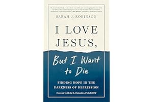 I Love Jesus, But I Want to Die: Finding Hope in the Darkness of Depression