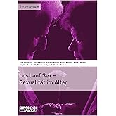 Lust auf Sex – Sexualität im Alter