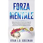 Forza Mentale: Migliorare sé stessi, la propria Vita sviluppando Abitudini di Successo, Aumentando la Fiducia, Autostima e Di