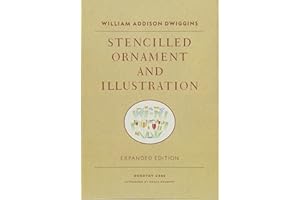 William Addison Dwiggins: Stencilled Ornament and Illustration: A Demonstration of William Addison Dwiggins' Method of Book Decoration and Other Uses ... Together and with a Note by the Artist