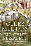 Big Chief Elizabeth: How England's Adventurers Gambled and Won the New World