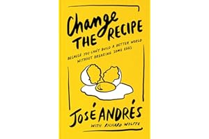 Change the Recipe: Because You Can't Build a Better World Without Breaking Some Eggs