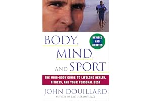 Body, Mind, and Sport: The Mind-Body Guide to Lifelong Health, Fitness, and Your Personal Best