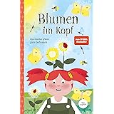 Blumen im Kopf. Opa Günther pflanzt gute Gedanken: Kinderbuch über die Macht der Gedanken für Kinder und Erwachsene
