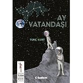 Ay Vatandaşı (2024 Tudem Edebiyat Birincilik &Ouml;d&uuml;ll&uuml;)